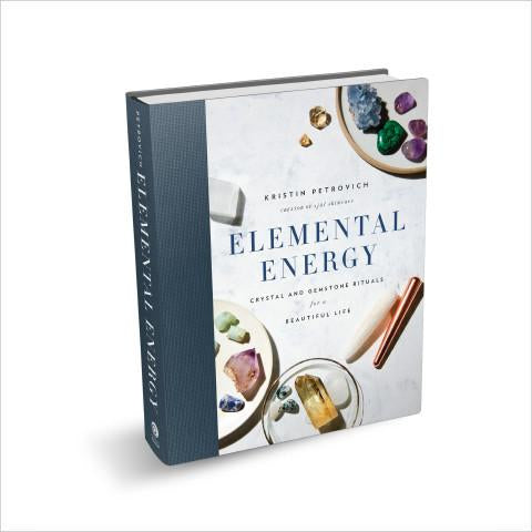ELEMENTAL ENERGY: CRYSTALS AND GEMSTONE RITUALS FOR A BEAUTIFUL LIFE